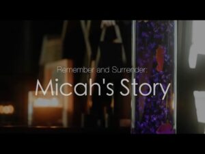 Remember and Surrender: Micah's Story ‣ Witness21