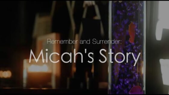 Remember and Surrender: Micah's Story ‣ Witness21