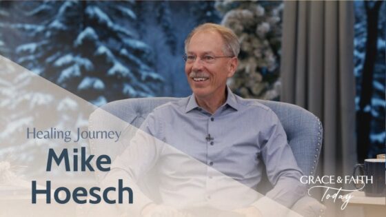 Healing Journey: Mike Hoesch – Grace & Faith Today - Body Healing, Testimonies - Gospel Truth Network