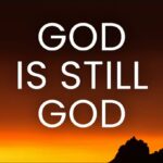 God Is Still God: Why God Remains Supreme in Your Situation ‣ Witness21