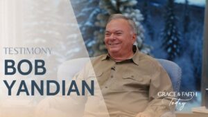 Pastor Bob Yandian: Testimony – Grace & Faith Today - Gospel Ministers, Public Figures, Testimonies - Gospel Truth Network