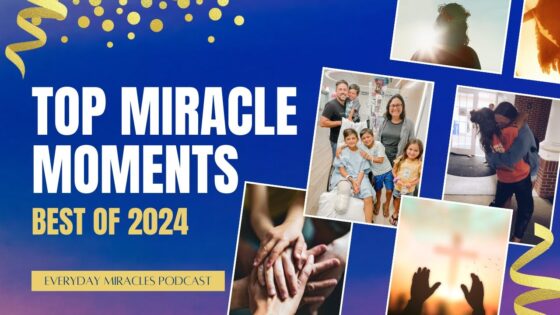 The Most Inspiring Miracle Moments of 2024: A Year in Review - Multi-Testimony Video, Testimonies - Everyday Miracles Podcast
