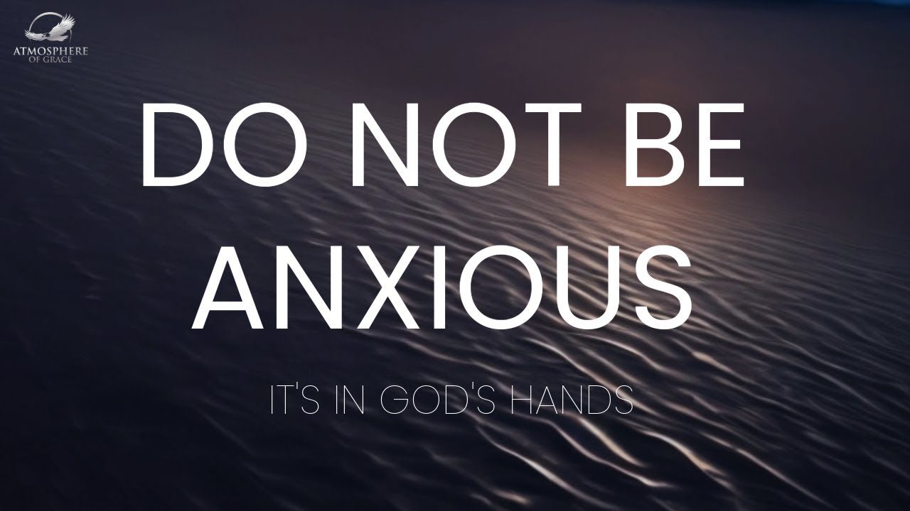 Do Not Be Anxious| Encouragement For The New Month ‣ Witness21