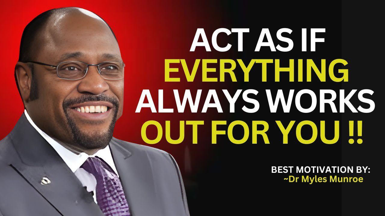 Act As If Everything Always Works Out for You. Myles Munroe Teaching.#TrustGodsPlan ‣ Witness21