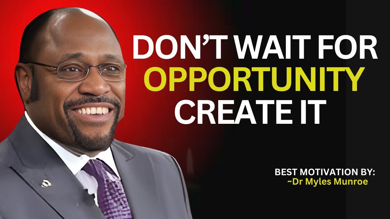 Don't Wait For Opportunity , Create It . ||" Myles Munroe Motivation #CreateYourPath ‣ Witness21