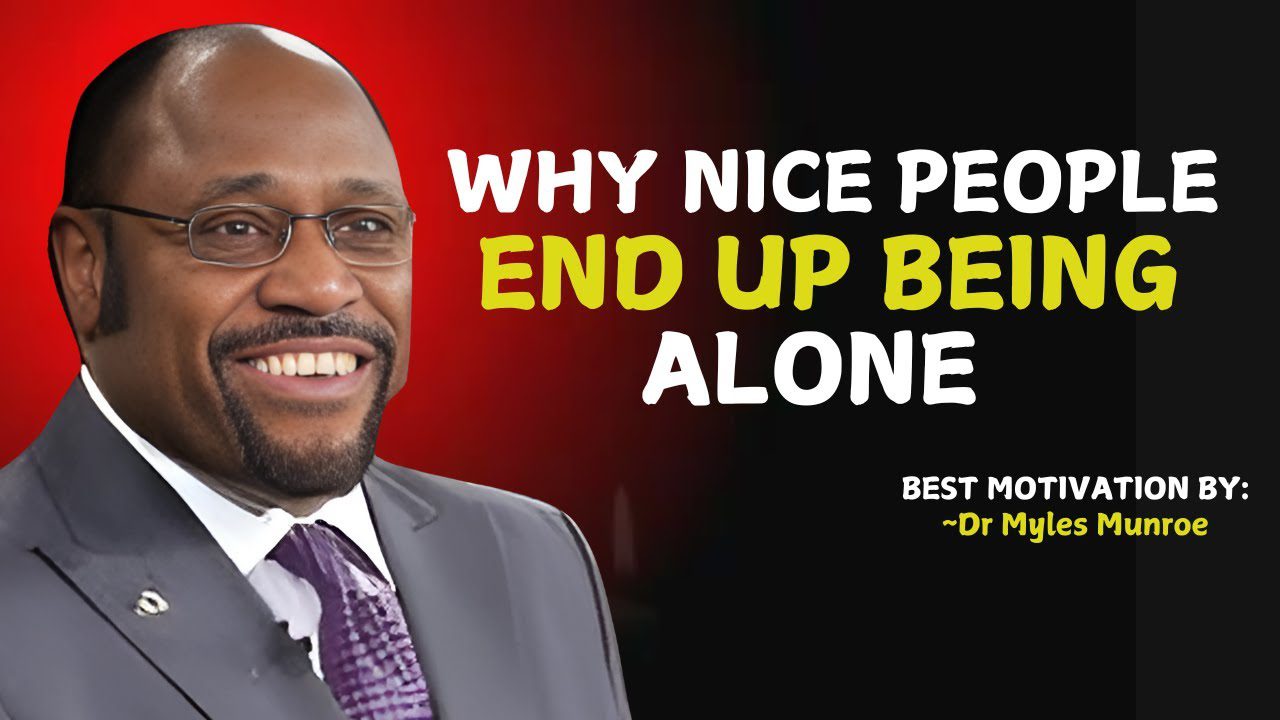 Why Nice People Always End Up Being Alone ? " Myles Munroe Teachings " #KindnessInFaith ‣ Witness21