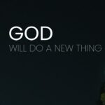 God Will Do A New Thing ‣ Witness21