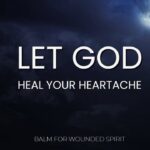 Heartbreak? Trusting God to Heal Your Broken Heart ‣ Witness21