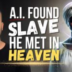 🤯 A.I. Found Slave He Met In Heaven: This Story Will Leave You In Ultimate Shock! | Deep Believer ‣ Witness21