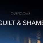 Overcome Guilt & Shame : Achieve True Emotional Freedom ‣ Witness21