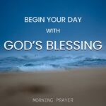 Begin Your Day With This Morning Prayer ‣ Witness21