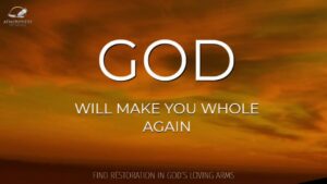 God Will Make You Whole Again ‣ Witness21