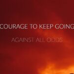 The Courage To Keep Going ‣ Witness21