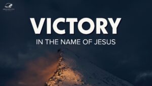 Victory in the Name of Jesus ‣ Witness21