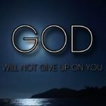 God Will Never Give Up on You ‣ Witness21