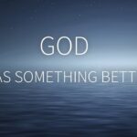 God Has Something Better For You ‣ Witness21