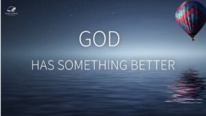 God Has Something Better For You ‣ Witness21