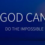 God can do the impossible ‣ Witness21