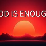 God Is Enough For You ‣ Witness21