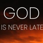 God Is Never Late ‣ Witness21