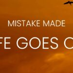 Mistake Made, Life Goes On ‣ Witness21