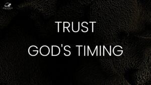 Trust God's Timing ‣ Witness21