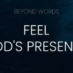 How To Feel God's Presence ‣ Witness21