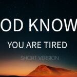 God knows You Are Tired (Short Version) ‣ Witness21