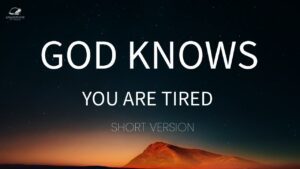 God knows You Are Tired (Short Version) ‣ Witness21