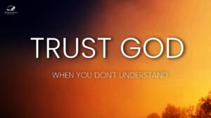 Keep Trusting God Even When You Don't Understand ‣ Witness21