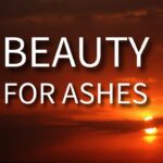 God Gives You Beauty For Ashes ‣ Witness21