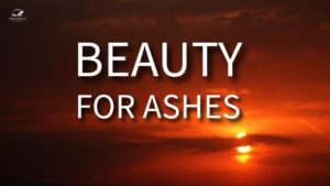 God Gives You Beauty For Ashes ‣ Witness21