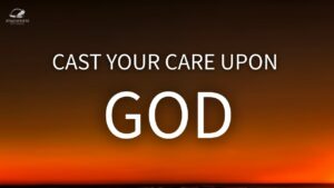 How To Cast Your Care Upon God ‣ Witness21