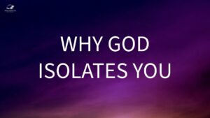 God Isolates You For A Reason ‣ Witness21