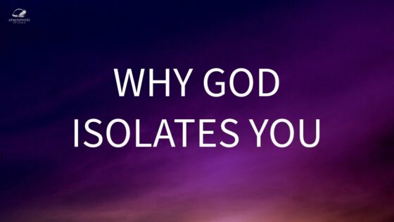 God Isolates You For A Reason ‣ Witness21