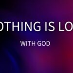 Nothing Is Lost With God: Surprising Answer to Your Deepest Questions ‣ Witness21