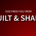 God Frees You From Guilt And Shame ‣ Witness21