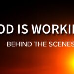 God is WORKING Behind The Scenes for You! ‣ Witness21