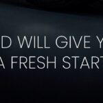 God Will Give You a Fresh Start ‣ Witness21