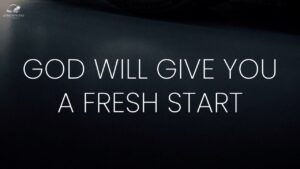 God Will Give You a Fresh Start ‣ Witness21