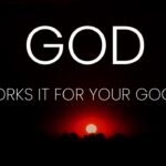 God Is Working Things For Your Good ‣ Witness21