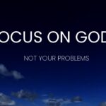 Focus On God, Not Your Problems ‣ Witness21