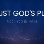 Trust God's Plan, Not Your Pain ‣ Witness21