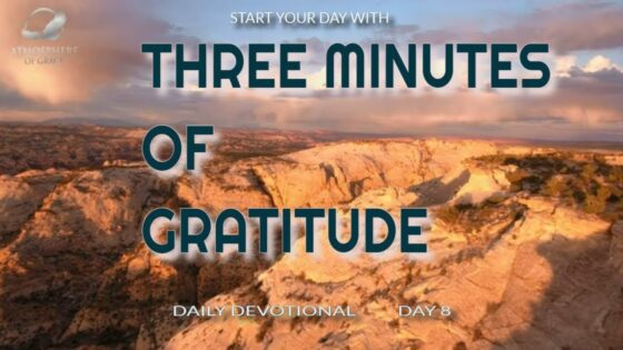 New Daily Devotional- 3 Minutes of Gratitude Day 7 ‣ Witness21