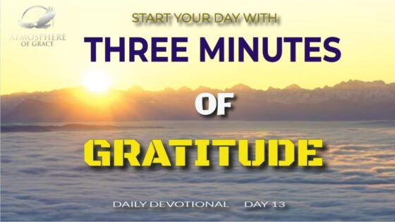 New Daily Devotional- 3 Minutes Gratitude Day 13 ‣ Witness21