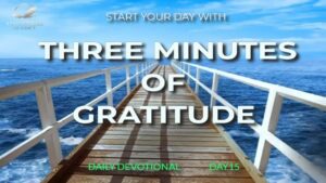 New Daily Devotional- 3 Minutes Gratitude Day 15 ‣ Witness21