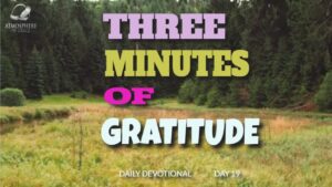 New Daily Devotional- 3 Minutes Gratitude Day 19 ‣ Witness21