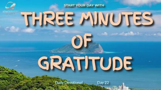 New Daily Devotional- 3 Minutes Gratitude Day 22 ‣ Witness21