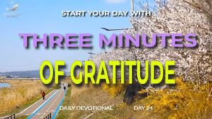 New Daily Devotional- 3 Minutes of Gratitude Day 24 ‣ Witness21