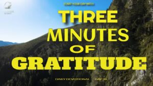 New Daily Devotional- 3 Minutes of Gratitude Day 30 ‣ Witness21